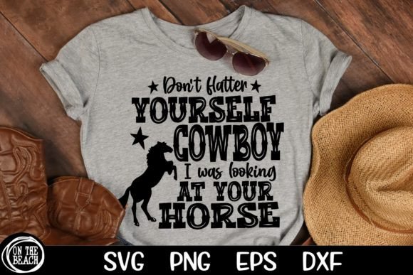 Don’t Flatter Yourself Cowboy Graphics & T-Shirt Designs